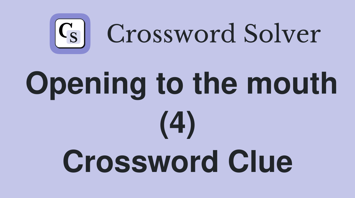 Opening to the mouth (4) Crossword Clue Answers Crossword Solver